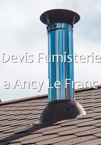 Devis Fumisterie a Ancy Le Franc