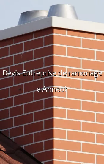Devis Entreprise de ramonage a Anneot