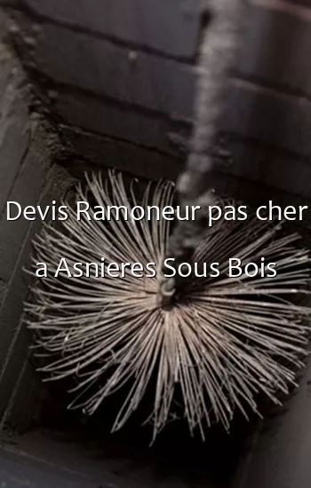 Devis Ramoneur pas cher a Asnieres Sous Bois
