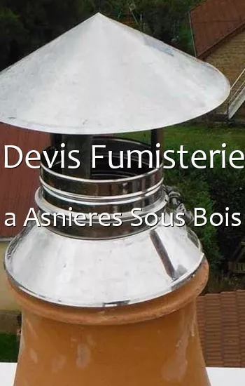 Devis Fumisterie a Asnieres Sous Bois