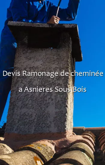 Devis Ramonage de cheminée a Asnieres Sous Bois
