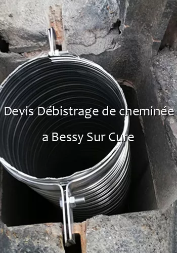 Devis Débistrage de cheminée a Bessy Sur Cure