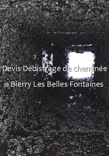 Devis Débistrage de cheminée a Bierry Les Belles Fontaines