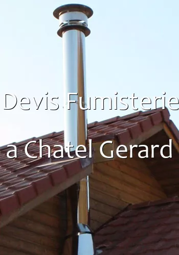 Devis Fumisterie a Chatel Gerard