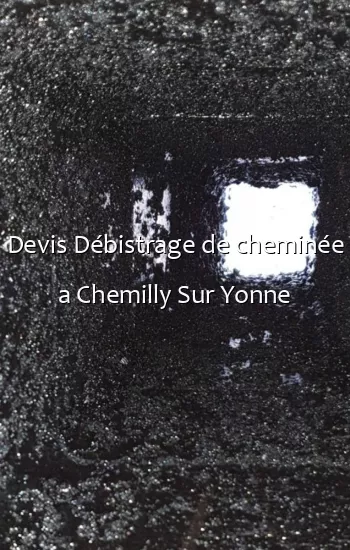 Devis Débistrage de cheminée a Chemilly Sur Yonne