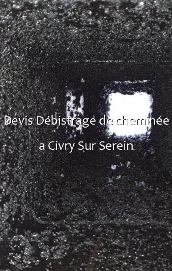 Devis Débistrage de cheminée a Civry Sur Serein