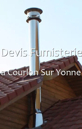 Devis Fumisterie a Courlon Sur Yonne