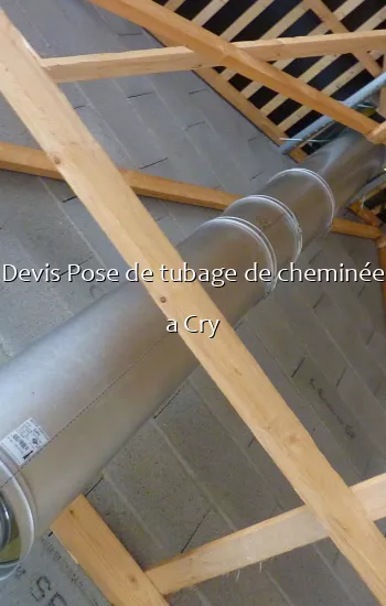 Devis Pose de tubage de cheminée a Cry