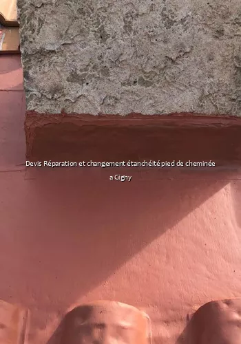 Devis Réparation et changement étanchéité pied de cheminée a Gigny