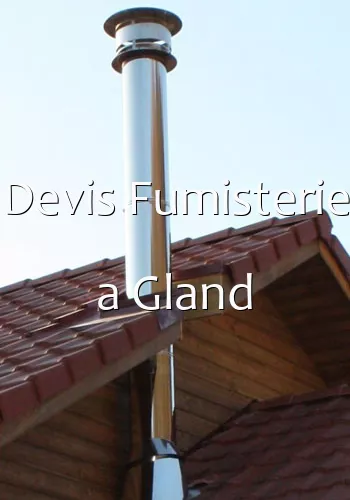 Devis Fumisterie a Gland