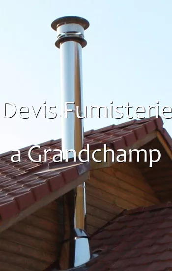 Devis Fumisterie a Grandchamp