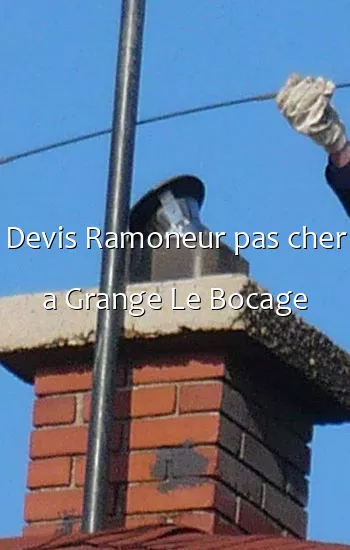 Devis Ramoneur pas cher a Grange Le Bocage