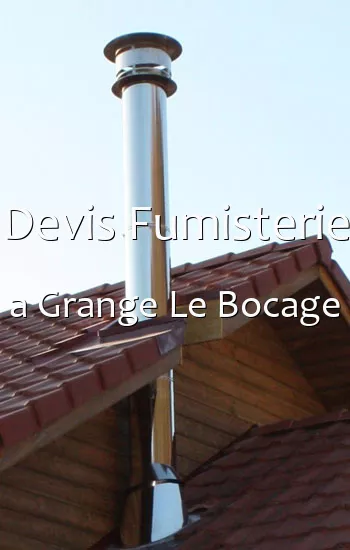 Devis Fumisterie a Grange Le Bocage