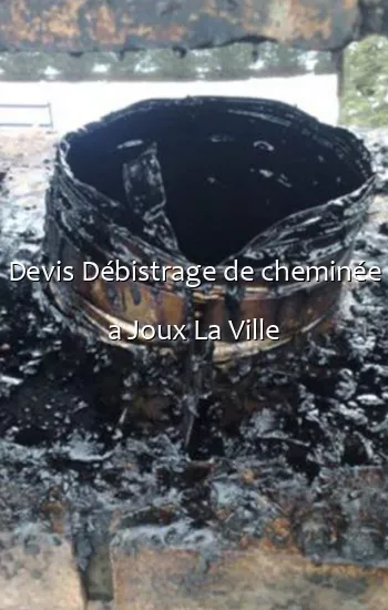 Devis Débistrage de cheminée a Joux La Ville