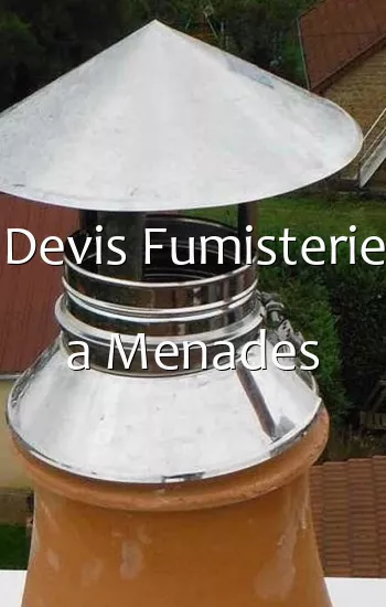 Devis Fumisterie a Menades