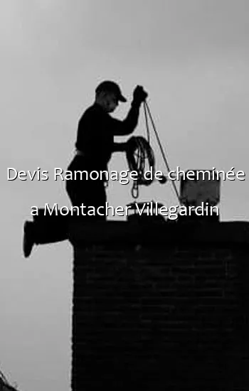 Devis Ramonage de cheminée a Montacher Villegardin