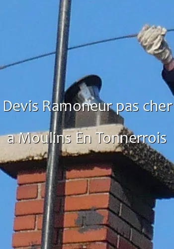 Devis Ramoneur pas cher a Moulins En Tonnerrois