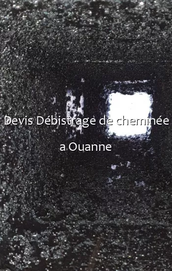 Devis Débistrage de cheminée a Ouanne