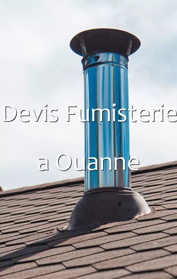 Devis Fumisterie a Ouanne
