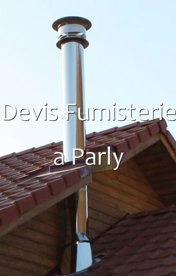 Devis Fumisterie a Parly