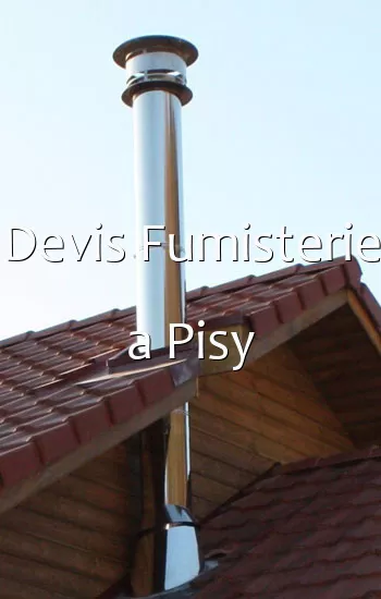 Devis Fumisterie a Pisy
