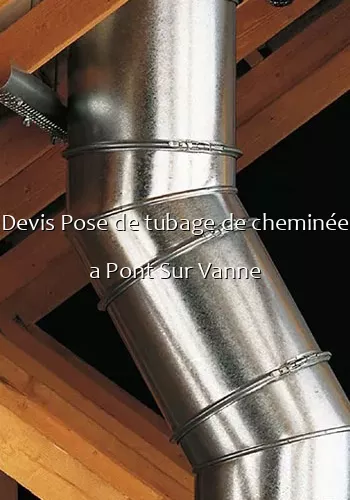 Devis Pose de tubage de cheminée a Pont Sur Vanne