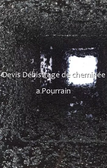 Devis Débistrage de cheminée a Pourrain