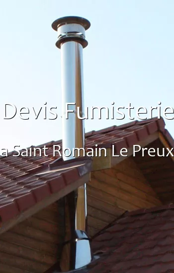 Devis Fumisterie a Saint Romain Le Preux