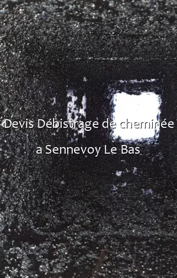 Devis Débistrage de cheminée a Sennevoy Le Bas