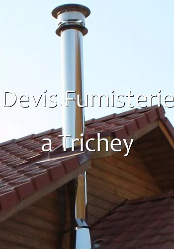 Devis Fumisterie a Trichey