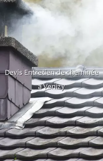 Devis Entretien de cheminée a Venizy