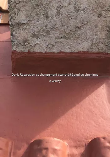 Devis Réparation et changement étanchéité pied de cheminée a Venizy