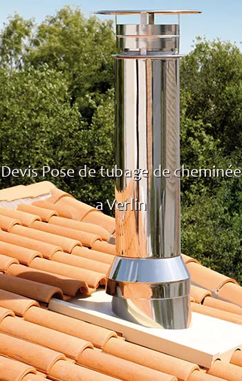 Devis Pose de tubage de cheminée a Verlin