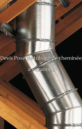 Devis Pose de tubage de cheminée a Vezannes