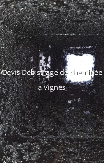 Devis Débistrage de cheminée a Vignes