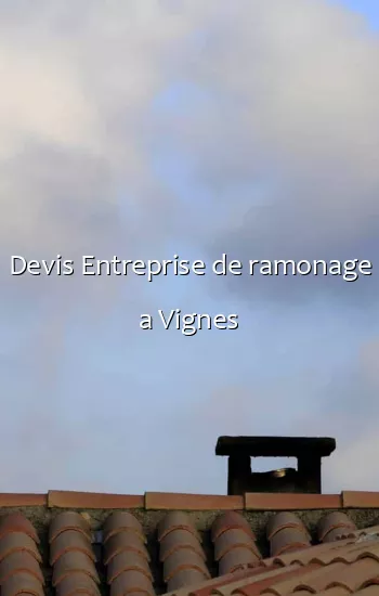 Devis Entreprise de ramonage a Vignes