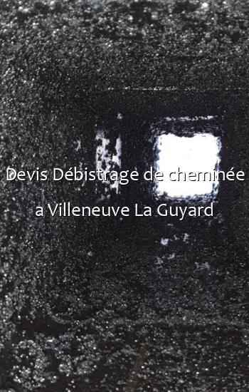 Devis Débistrage de cheminée a Villeneuve La Guyard