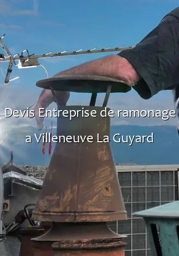 Devis Entreprise de ramonage a Villeneuve La Guyard