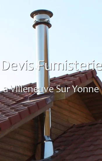 Devis Fumisterie a Villeneuve Sur Yonne