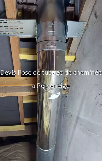 Devis Pose de tubage de cheminée a Perceneige