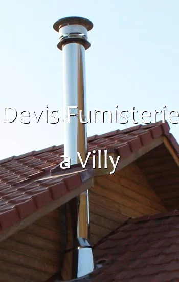 Devis Fumisterie a Villy